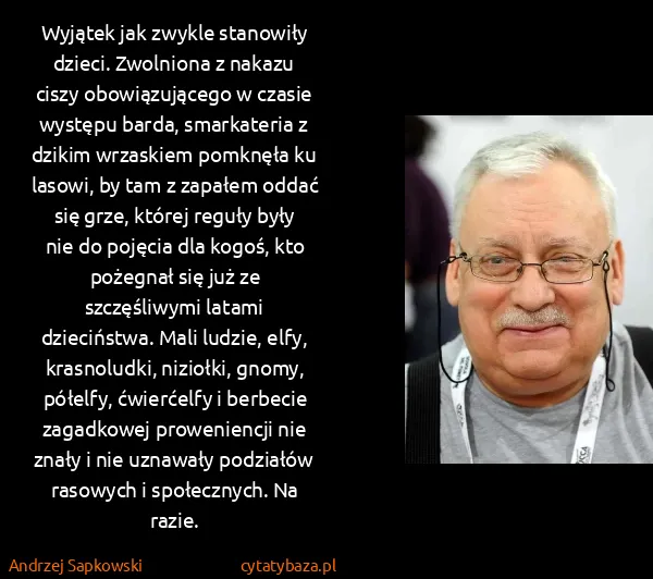 Andrzej Sapkowski: Wyjątek jak zwykle stanowiły dzieci. Zwolniona z nakazu...