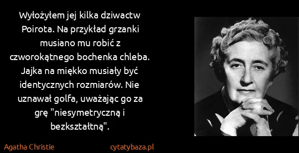 Agatha Christie: Wyłożyłem jej kilka dziwactw Poirota. Na przykład...