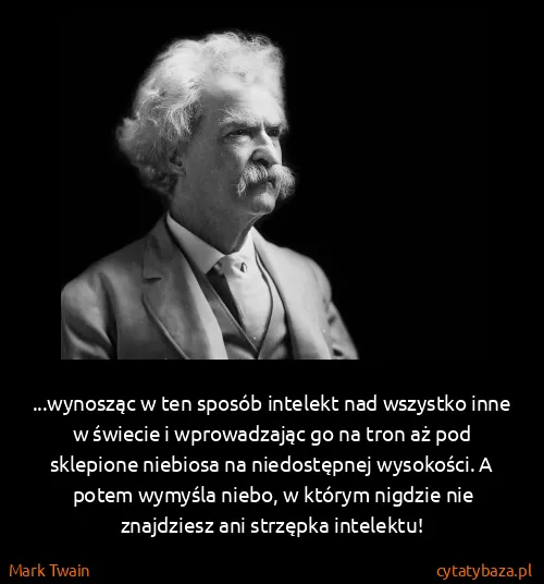 Mark Twain: ...wynosząc w ten sposób intelekt nad wszystko inne w...