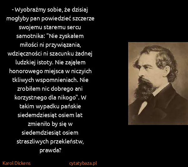 Karol Dickens: - Wyobraźmy sobie, że dzisiaj mogłyby pan powiedzieć...