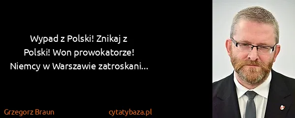 Grzegorz Braun: Wypad z Polski! Znikaj z Polski! Won prowokatorze!...