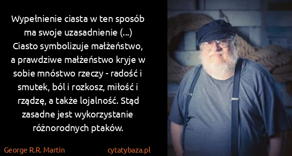 George R.R. Martin: Wypełnienie ciasta w ten sposób ma swoje uzasadnienie...