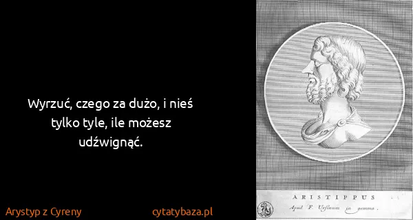 Arystyp z Cyreny: Wyrzuć, czego za dużo, i nieś tylko tyle, ile możesz...