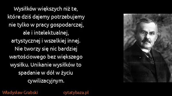 Władysław Grabski: Wysiłków większych niż te, które dziś dajemy...