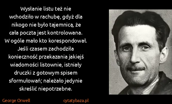 George Orwell: Wysłanie listu też nie wchodziło w rachubę, gdyż dla...