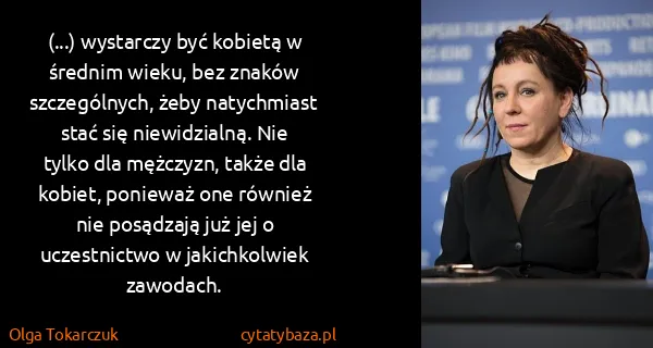 Olga Tokarczuk: (...) wystarczy być kobietą w średnim wieku, bez znaków...