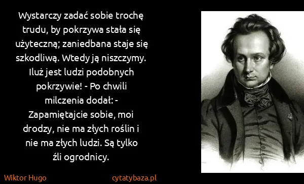 Wiktor Hugo: Wystarczy zadać sobie trochę trudu, by pokrzywa stała...