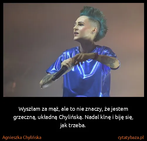 Agnieszka Chylińska: Wyszłam za mąż, ale to nie znaczy, że jestem grzeczną,...