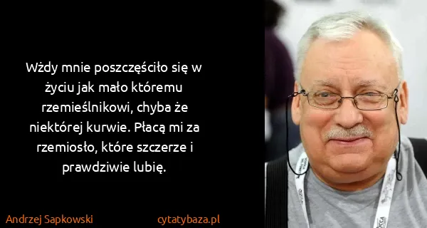 Andrzej Sapkowski: Wżdy mnie poszczęściło się w życiu jak mało któremu...