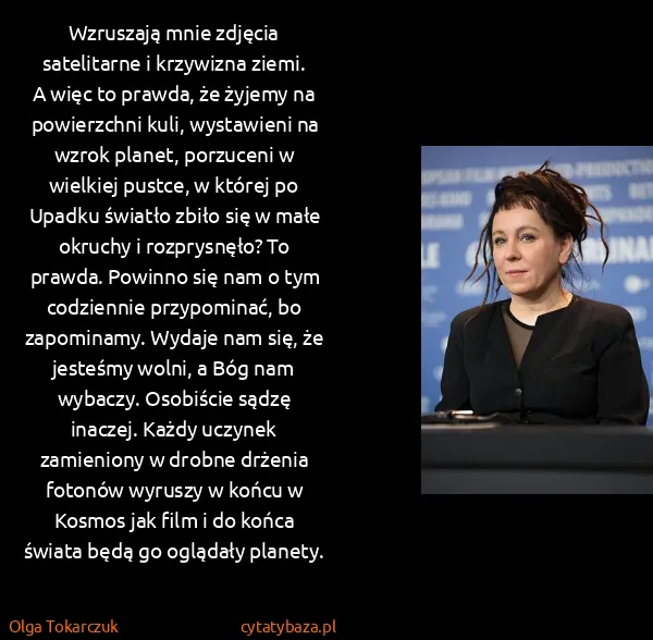 Olga Tokarczuk: Wzruszają mnie zdjęcia satelitarne i krzywizna ziemi. A...