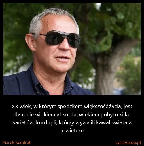 Marek Kondrat: XX wiek, w którym spędziłem większość życia, jest dla...