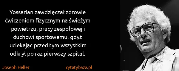 Joseph Heller: Yossarian zawdzięczał zdrowie ćwiczeniom fizycznym na...
