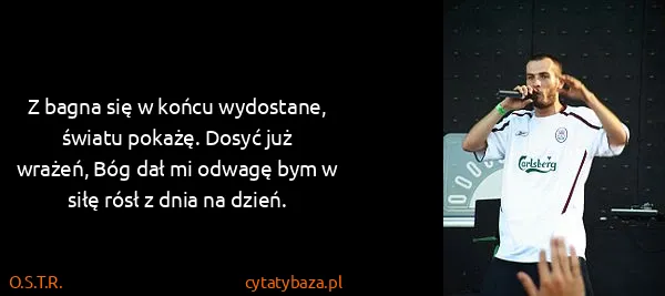 O.S.T.R.: Z bagna się w końcu wydostane, światu pokażę. Dosyć już...