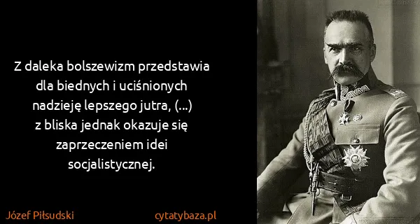 Józef Piłsudski: Z daleka bolszewizm przedstawia dla biednych i...