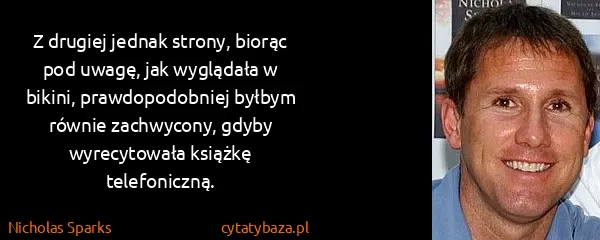 Nicholas Sparks: Z drugiej jednak strony, biorąc pod uwagę, jak wyglądała...