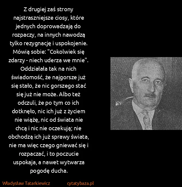 Władysław Tatarkiewicz: Z drugiej zaś strony najstraszniejsze ciosy, które...