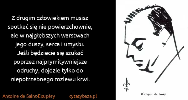 Antoine de Saint-Exupéry: Z drugim człowiekiem musisz spotkać się nie...