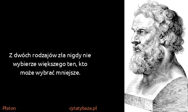 Platon: Z dwóch rodzajów zła nigdy nie wybierze większego ten,...