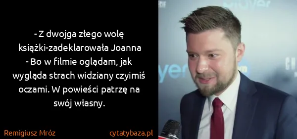 Remigiusz Mróz: - Z dwojga złego wolę książki-zadeklarowała Joanna 
-...