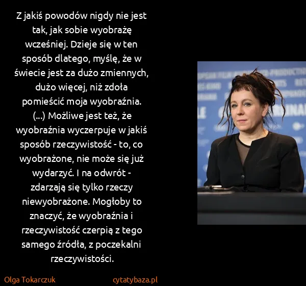 Olga Tokarczuk: Z jakiś powodów nigdy nie jest tak, jak sobie wyobrażę...