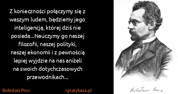 Bolesław Prus: Z konieczności połączymy się z waszym ludem, będziemy...