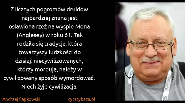 Andrzej Sapkowski: Z licznych pogromów druidów najbardziej znana jest...