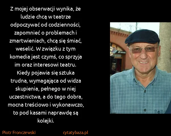 Piotr Fronczewski: Z mojej obserwacji wynika, że ludzie chcą w teatrze...
