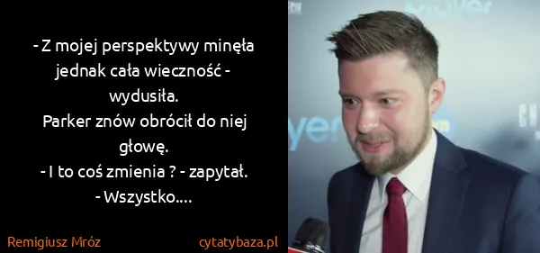 Remigiusz Mróz: - Z mojej perspektywy minęła jednak cała wieczność -...