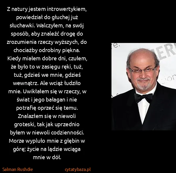 Salman Rushdie: Z natury jestem introwertykiem, powiedział do głuchej...