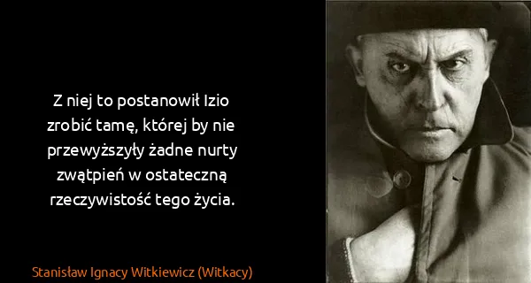 Stanisław Ignacy Witkiewicz (Witkacy): Z niej to postanowił Izio zrobić tamę, której by nie...
