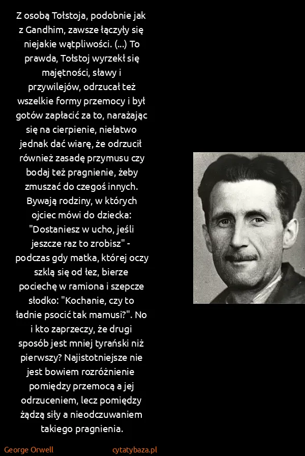 George Orwell: Z osobą Tołstoja, podobnie jak z Gandhim, zawsze łączyły...