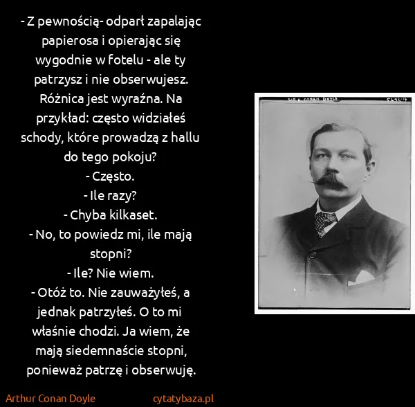 Arthur Conan Doyle: - Z pewnością- odparł zapalając papierosa i opierając...