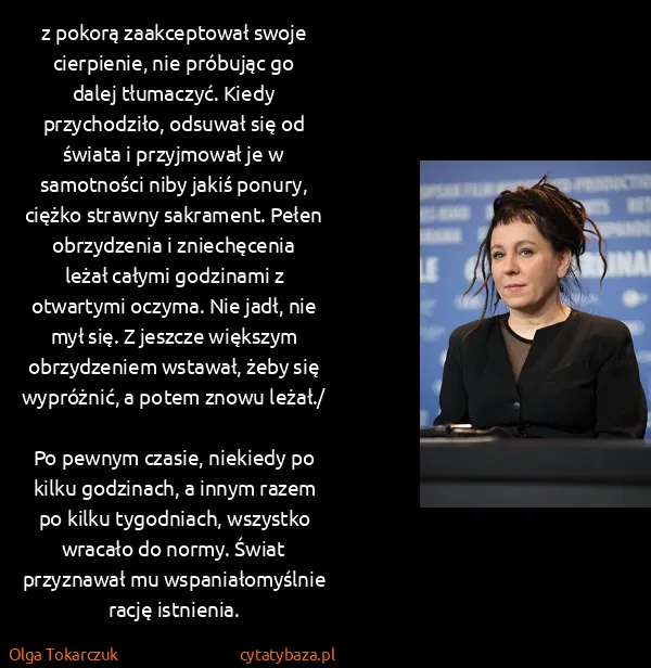 Olga Tokarczuk: z pokorą zaakceptował swoje cierpienie, nie próbując go...