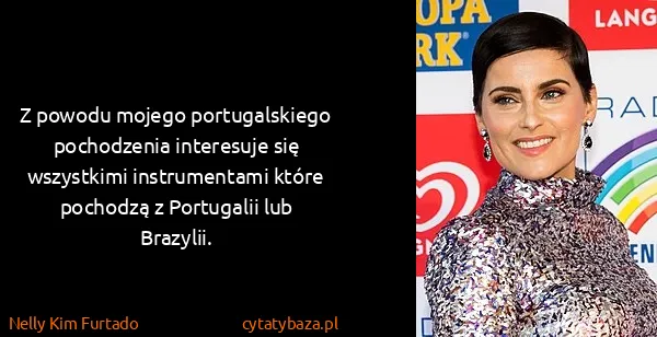 Nelly Kim Furtado: Z powodu mojego portugalskiego pochodzenia interesuje...