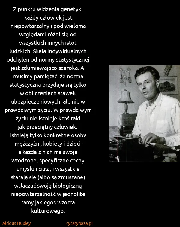 Aldous Huxley: Z punktu widzenia genetyki każdy człowiek jest...