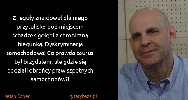 Harlan Coben: Z reguły znajdował dla niego przytulisko pod miejscem...