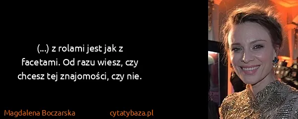 Magdalena Boczarska: (...) z rolami jest jak z facetami. Od razu wiesz, czy...