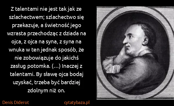 Denis Diderot: Z talentami nie jest tak jak ze szlachectwem;...