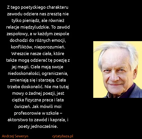Andrzej Seweryn: Z tego poetyckiego charakteru zawodu odziera nas zresztą...