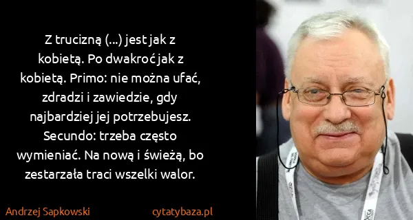 Andrzej Sapkowski: Z trucizną (...) jest jak z kobietą. Po dwakroć jak z...
