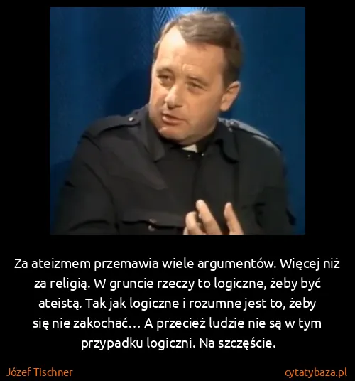 Józef Tischner: Za ateizmem przemawia wiele argumentów. Więcej niż za...