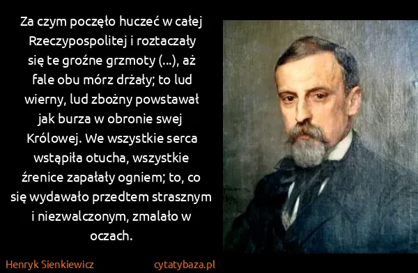 Henryk Sienkiewicz: Za czym poczęło huczeć w całej Rzeczypospolitej i...