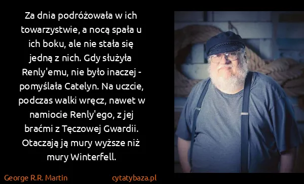 George R.R. Martin: Za dnia podróżowała w ich towarzystwie, a nocą spała u...