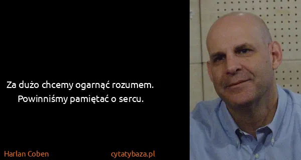 Harlan Coben: Za dużo chcemy ogarnąć rozumem. Powinniśmy pamiętać o...