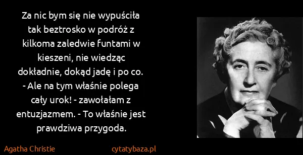 Agatha Christie: Za nic bym się nie wypuściła tak beztrosko w podróż z...