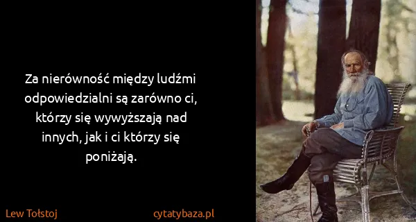 Lew Tołstoj: Za nierówność między ludźmi odpowiedzialni są zarówno...