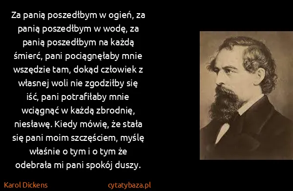 Karol Dickens: Za panią poszedłbym w ogień, za panią poszedłbym w wodę,...