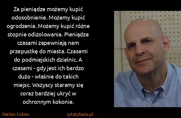 Harlan Coben: Za pieniądze możemy kupić odosobnienie. Możemy kupić...