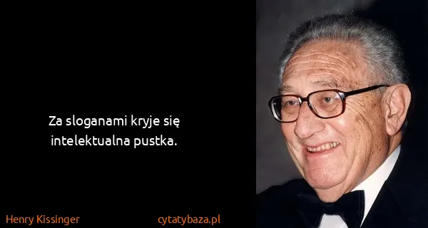 Henry Kissinger: Za sloganami kryje się intelektualna pustka.