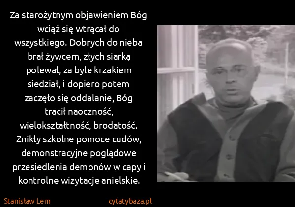 Stanisław Lem: Za starożytnym objawieniem Bóg wciąż się wtrącał do...